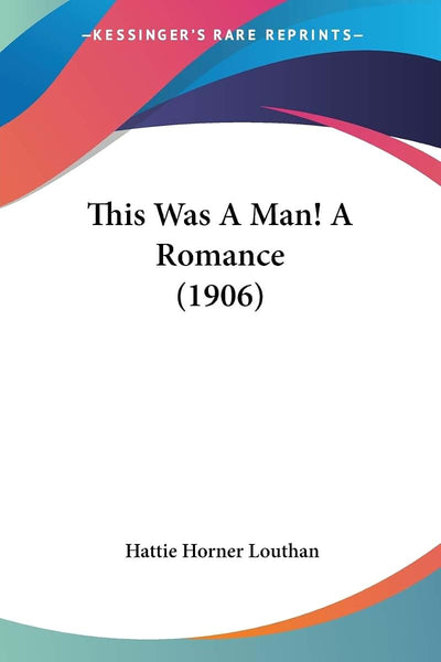 This Was A Man! A Romance (1906)