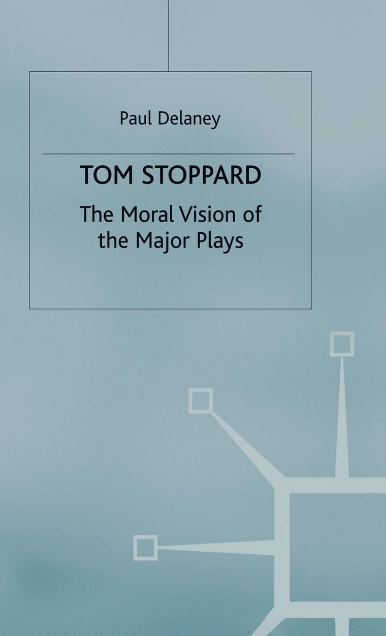 Tom Stoppard: The Moral Vision of the Major Plays