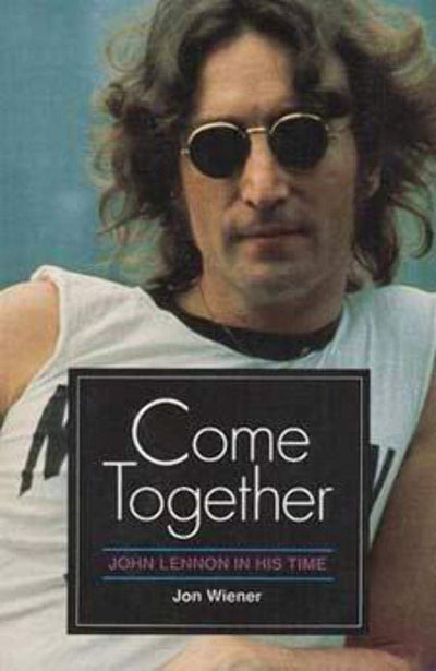 Come Together: JOHN LENNON IN HIS TIME