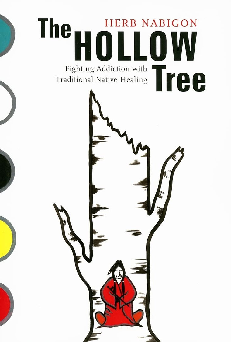The Hollow Tree: Fighting Addiction with Traditional Native Healing (Volume 49) (McGill-Queen's Indigenous and Northern Studies)