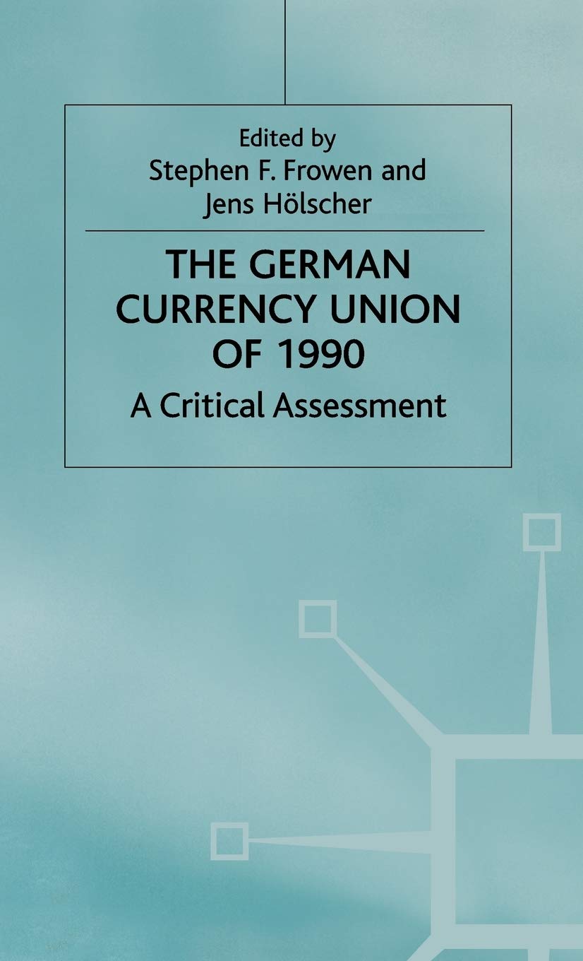 The German Currency Union of 1990: A Critical Assessment