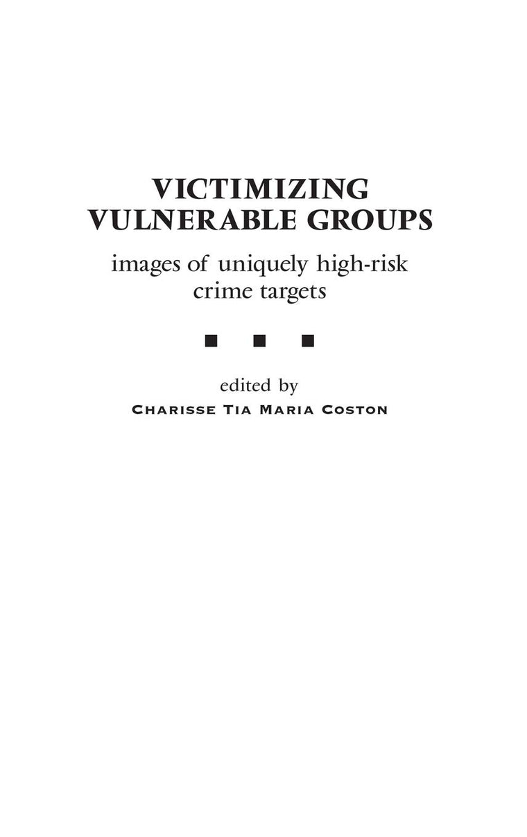 Victimizing Vulnerable Groups: Images of Uniquely High-Risk Crime Targets (Praeger Series in Criminology and Crime Control Policy)