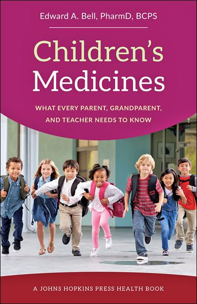 Children's Medicines: What Every Parent, Grandparent, and Teacher Needs to Know (A Johns Hopkins Press Health Book)