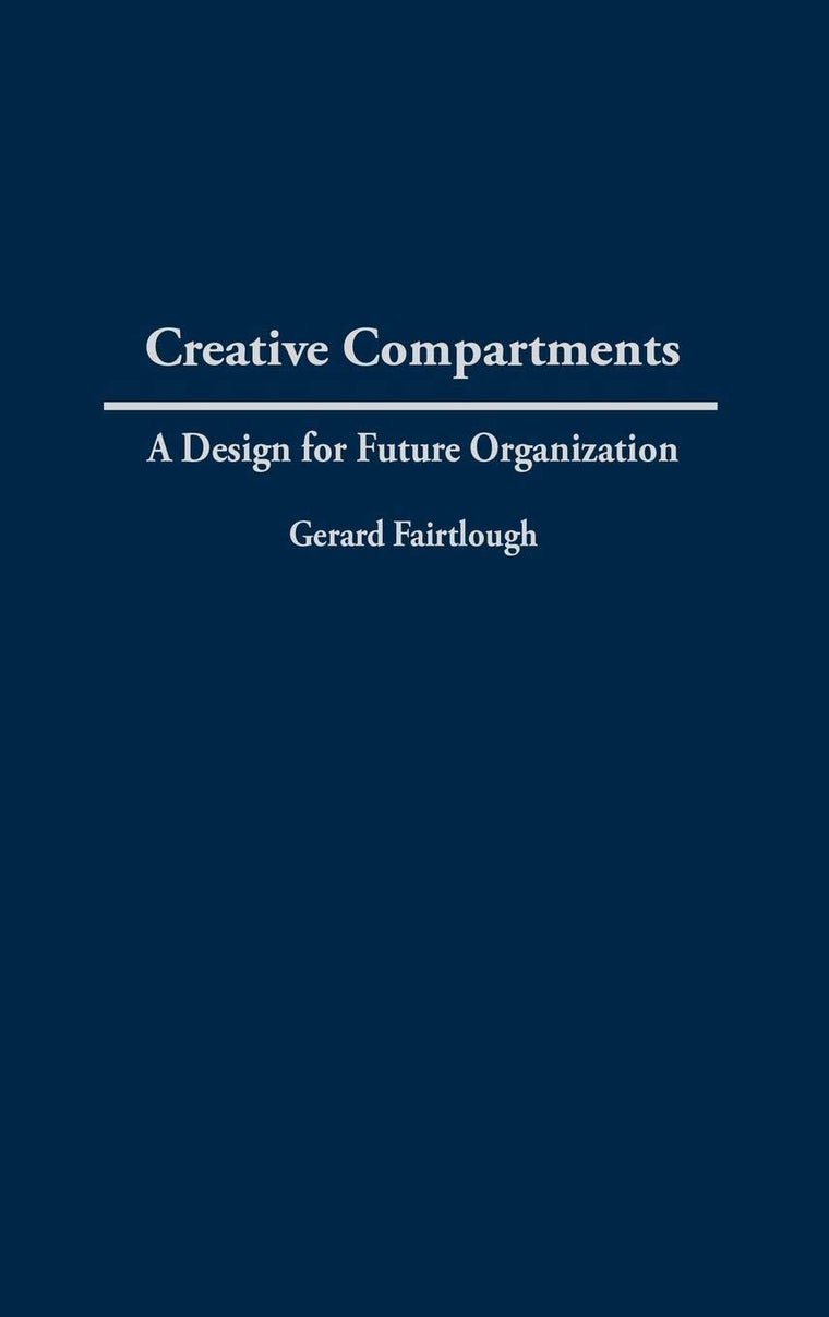 Creative Compartments: A Design for Future Organization (Praeger Studies on the 21st Century)