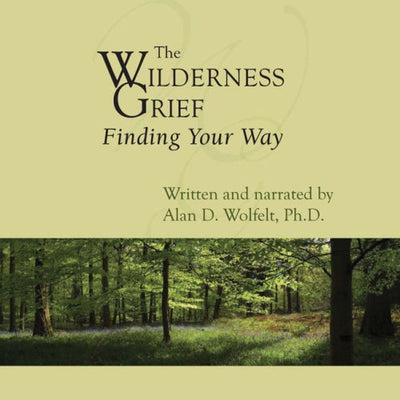 The Wilderness of Grief: Finding Your Way (Understanding Your Grief)