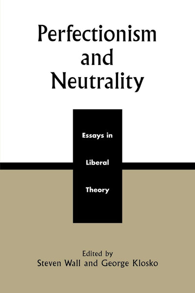 Perfectionism and Neutrality: Essays in Liberal Theory