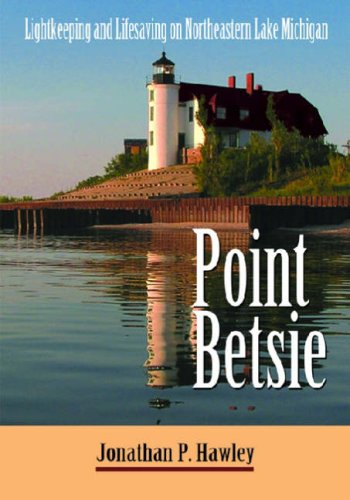 Point Betsie: Lightkeeping and Lifesaving on Northeastern Lake Michigan