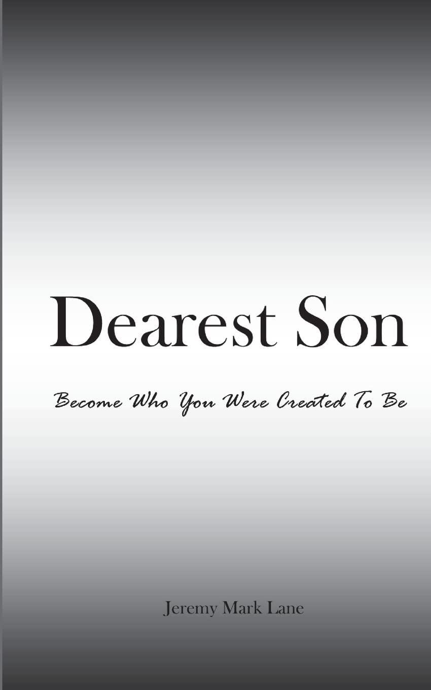 Dearest Son: Become Who You Were Created To Be