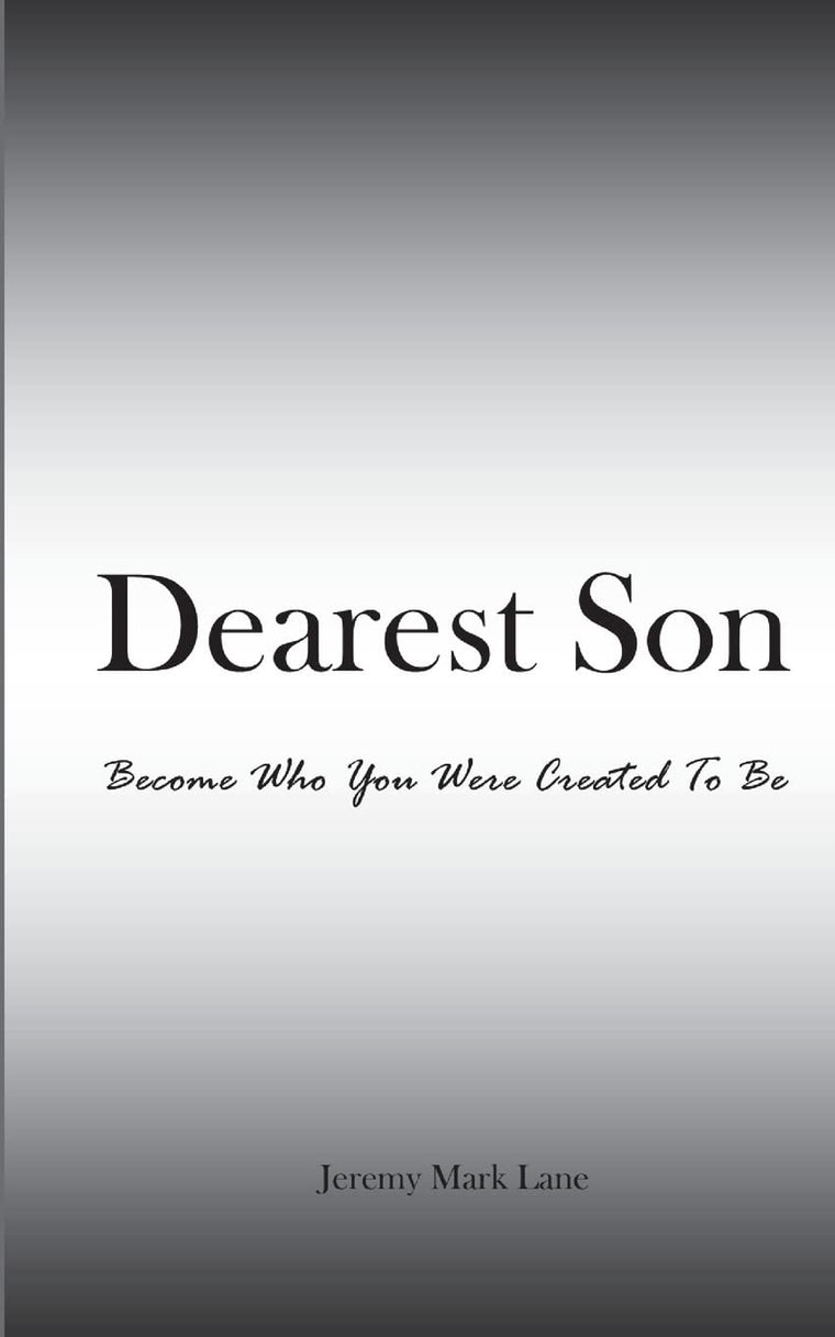 Dearest Son: Become Who You Were Created To Be