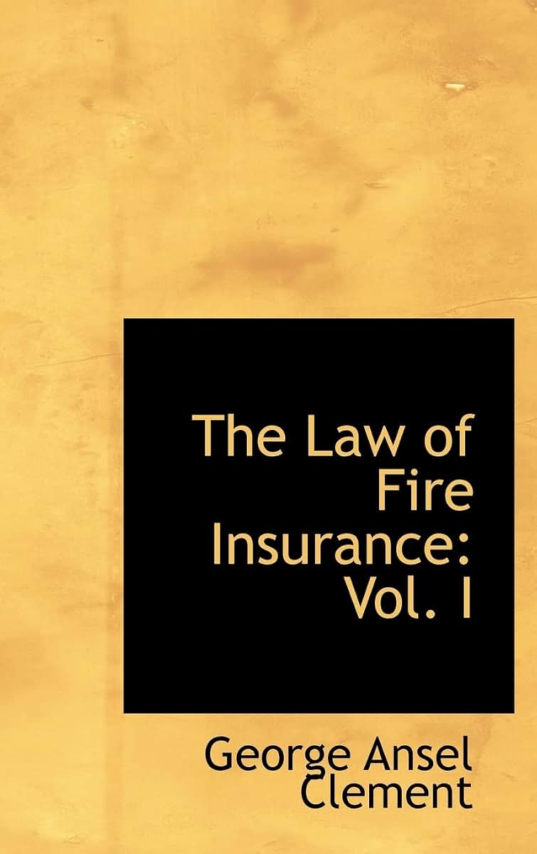 The Law of Fire Insurance: Vol. I