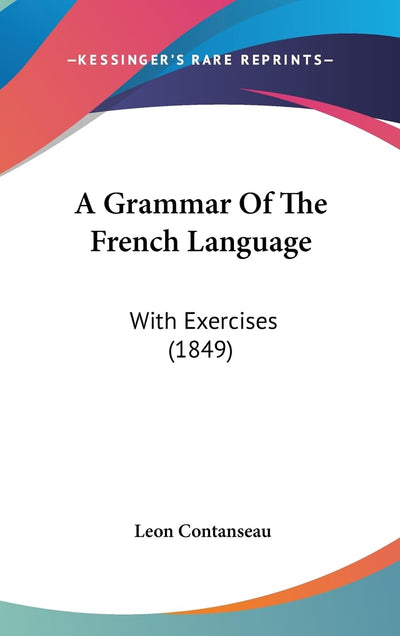 A Grammar Of The French Language: With Exercises (1849)