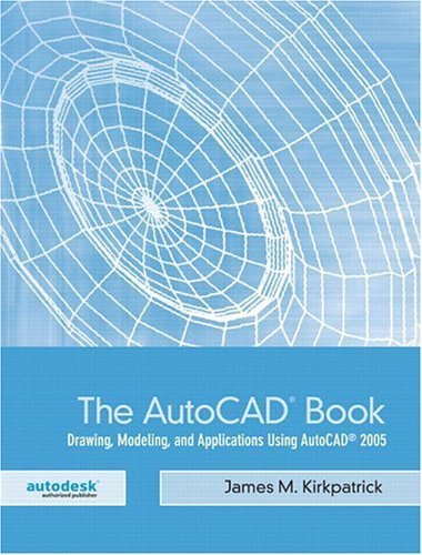 The AutoCAD Book: Drawing, Modeling, and Applications Using AutoCAD 2005