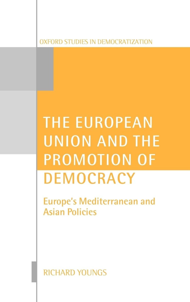 The European Union and the Promotion of Democracy (Oxford Studies in Democratization)