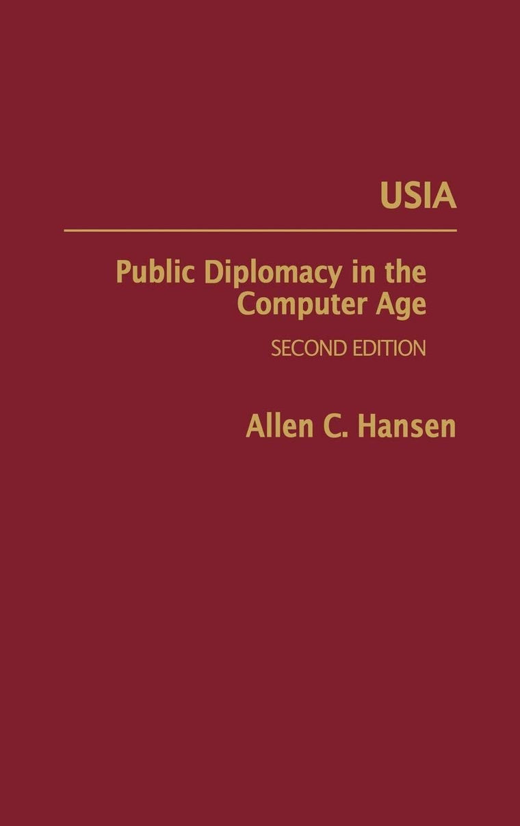 USIA: Public Diplomacy in the Computer Age, Second Edition