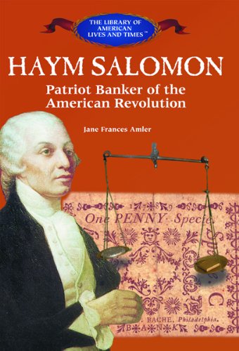 Haym Salomon: Patriot Banker of the American Revolution (The Library of American Lives and Times)