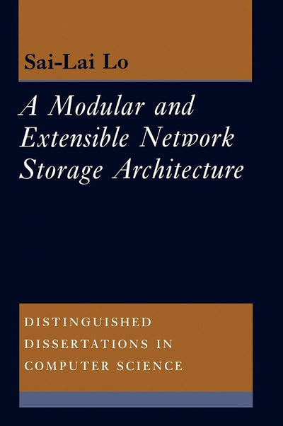 A Modular and Extensible Network Storage Architecture (Distinguished Dissertations in Computer Science, Series Number 11)