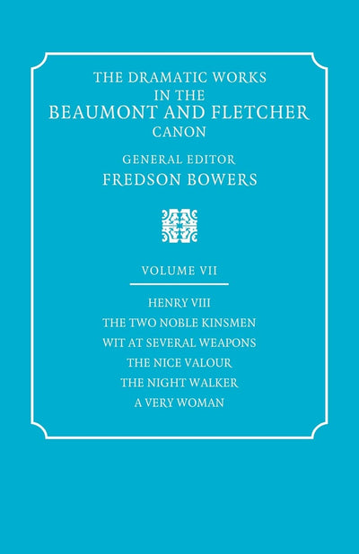 The Dramatic Works in the Beaumont and Fletcher Canon: Volume 7, Henry VIII, The Two Noble Kinsmen, Wit at Several Weapons, The Nice Valour, The Night Walker, A Very Woman