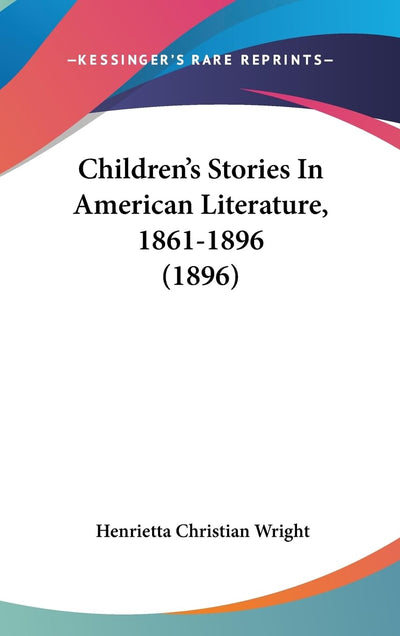 Children's Stories In American Literature, 1861-1896 (1896)