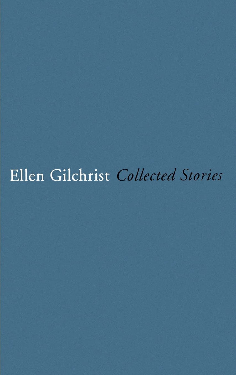 Ellen Gilchrist: Collected Stories