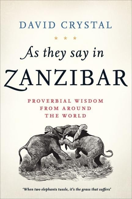 As They Say in Zanzibar: Proverbial Wisdom From Around the World