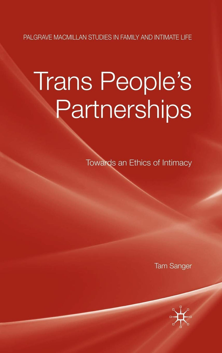 Trans Peoples Partnerships: Towards an Ethics of Intimacy (Palgrave Macmillan Studies in Family and Intimate Life)