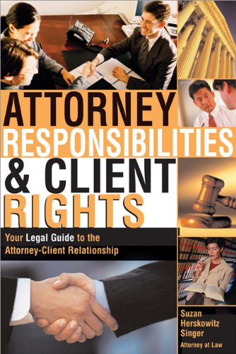 Attorney Responsibilities and Client Rights: Your Legal Guide to the Attorney-Client Relationship