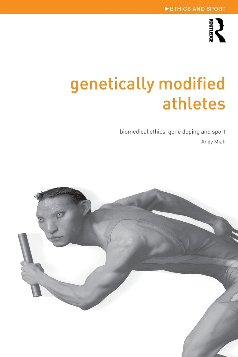 Genetically Modified Athletes (Ethics and Sport)