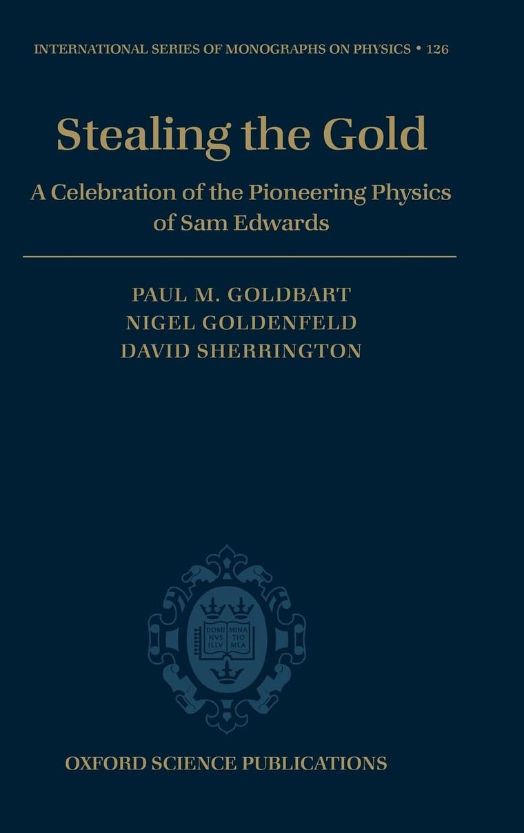 Stealing the Gold: A Celebration of the Pioneering Physics of Sam Edwards (International Series of Monographs on Physics)
