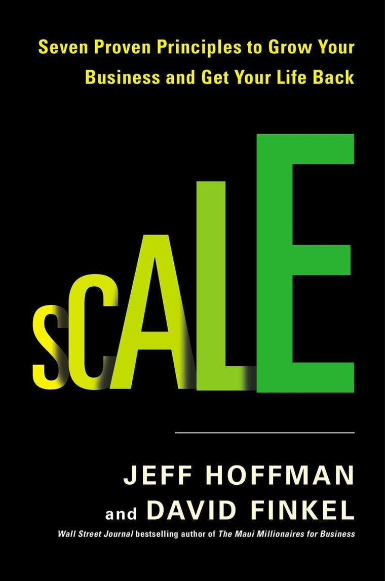 Scale: Seven Proven Principles to Grow Your Business and Get