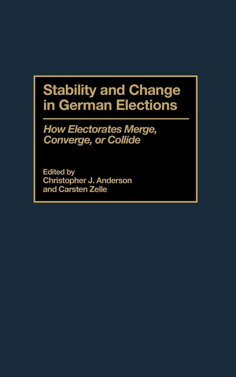 Stability and Change in German Elections: How Electorates Merge, Converge, or Collide