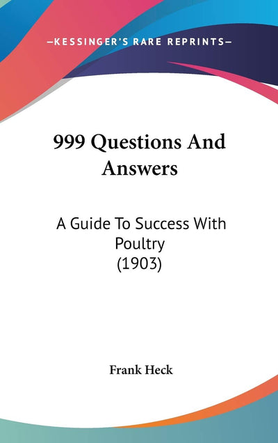 999 Questions And Answers: A Guide To Success With Poultry (1903)
