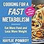 Cooking For A Fast Metabolism: Eat More Food and Lose More Weight – Delicious Recipes for Burning Fat and Optimal Health