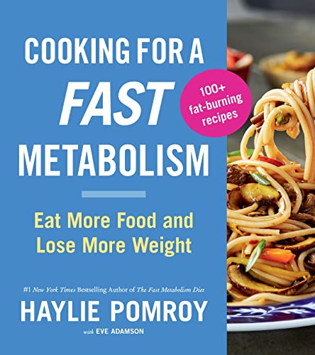 Cooking For A Fast Metabolism: Eat More Food and Lose More Weight – Delicious Recipes for Burning Fat and Optimal Health
