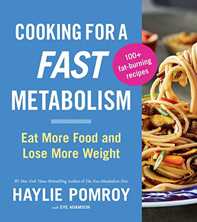 Cooking For A Fast Metabolism: Eat More Food and Lose More Weight – Delicious Recipes for Burning Fat and Optimal Health