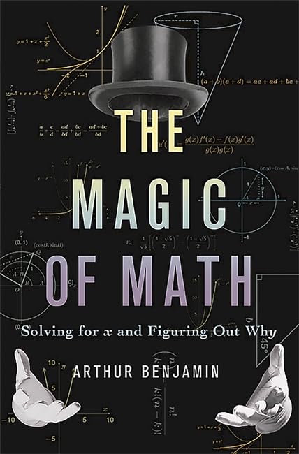 The Magic of Math: Solving for x and Figuring Out Why by Ben