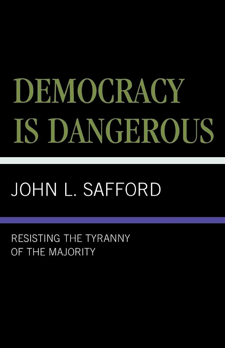 Democracy is Dangerous: Resisting the Tyranny of the Majority
