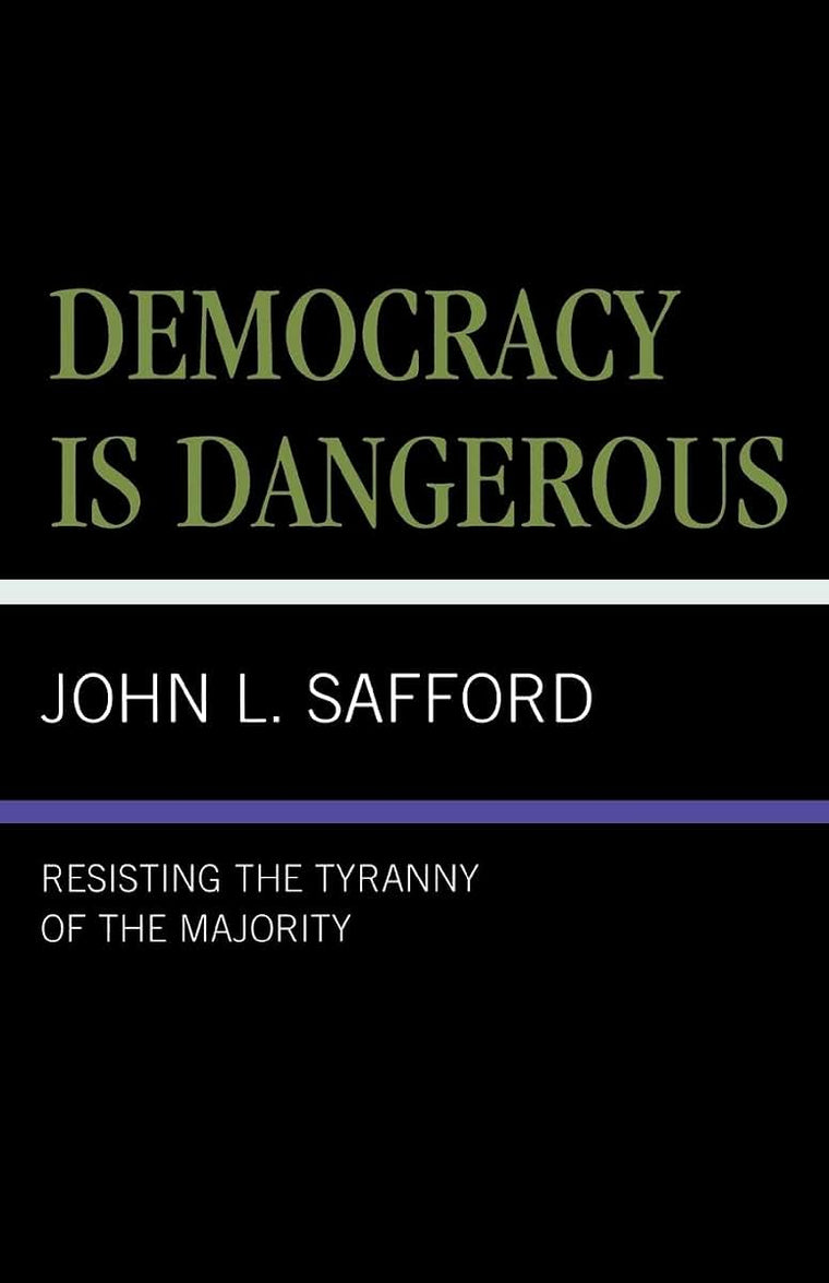Democracy is Dangerous: Resisting the Tyranny of the Majority