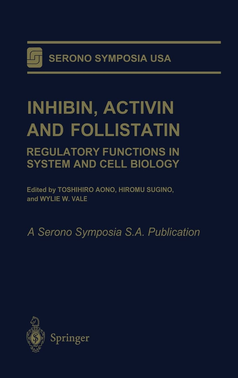 Inhibin, Activin and Follistatin: Regulatory Functions in System and Cell Biology (Serono Symposia USA)