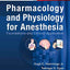 Pharmacology and Physiology for Anesthesia: Foundations and Clinical Application