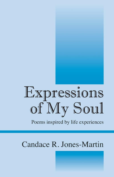 Expressions of My Soul: Poems inspired by life experiences