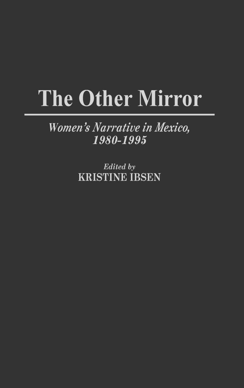 The Other Mirror: Women's Narrative in Mexico, 1980-1995 (Contributions to the Study of World Literature)