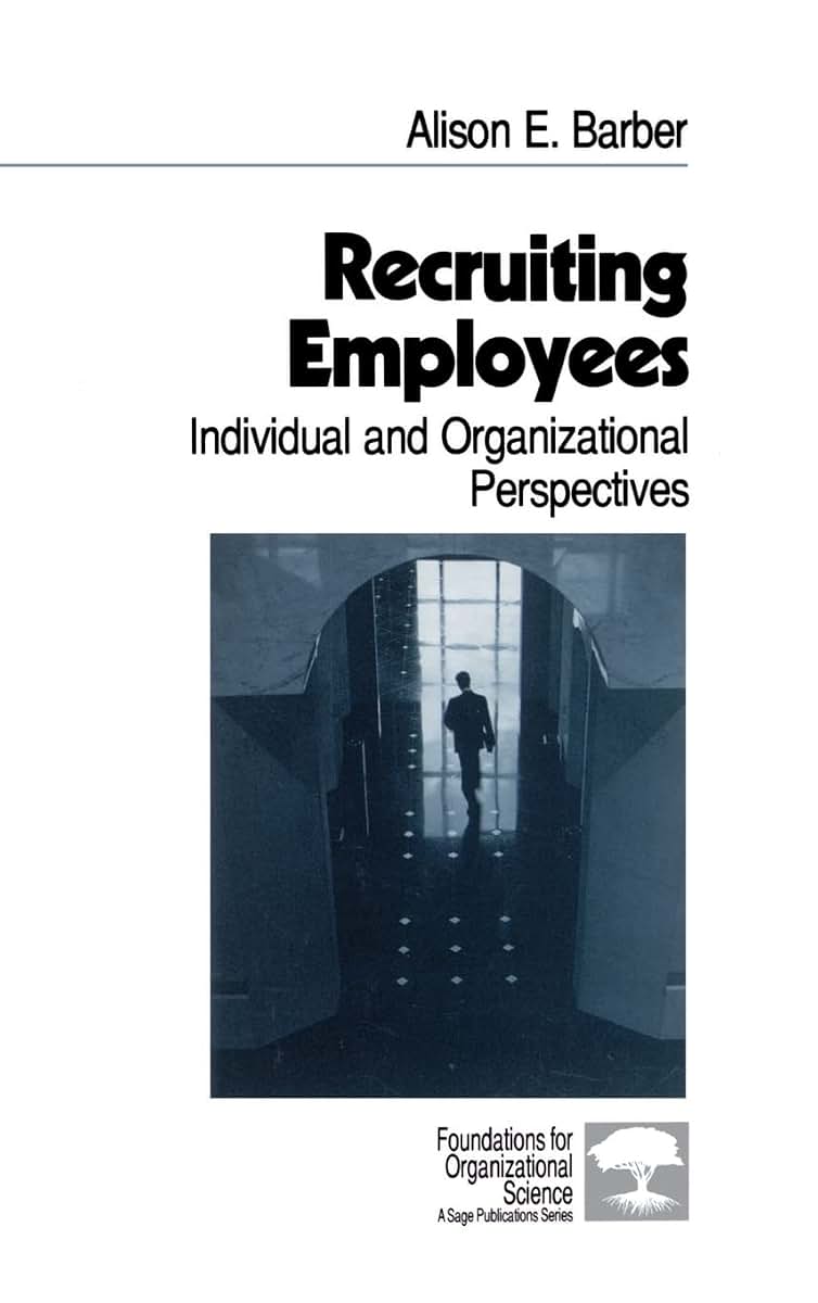 Recruiting Employees: Individual and Organizational Perspectives (Foundations for Organizational Science)