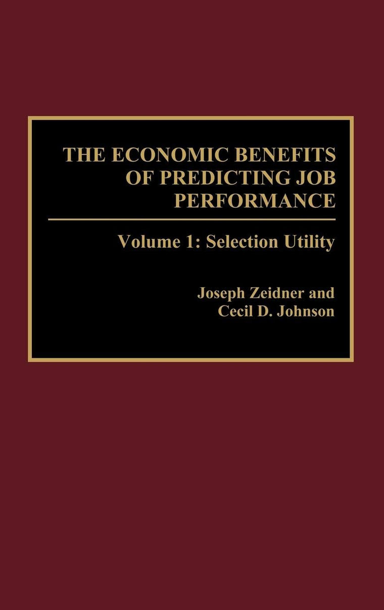 The Economic Benefits of Predicting Job Performance: Volume 1: Selection Utility