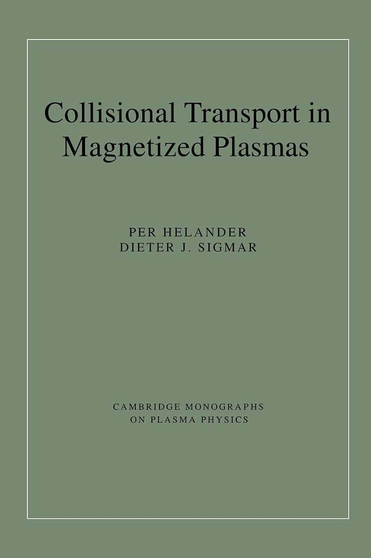 Collisional Transport in Magnetized Plasmas (Cambridge Monographs on Plasma Physics, Series Number 4)