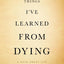 Things I've Learned from Dying: A Book About Life
