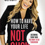 How to Have Your Life Not Suck: Becoming Today Who You Want to Be Tomorrow