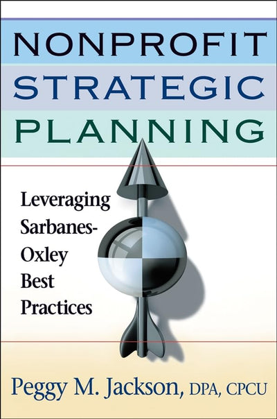 Nonprofit Strategic Planning: Leveraging Sarbanes-Oxley Best Practices