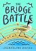 The Bridge Battle (The Lemonade War Series, 6)