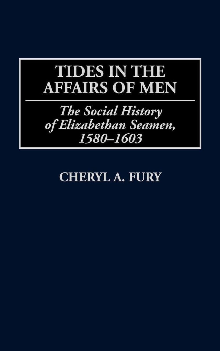 Tides in the Affairs of Men: The Social History of Elizabethan Seamen, 1580-1603