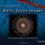 Water Sound Images: The Creative Music of the Universe